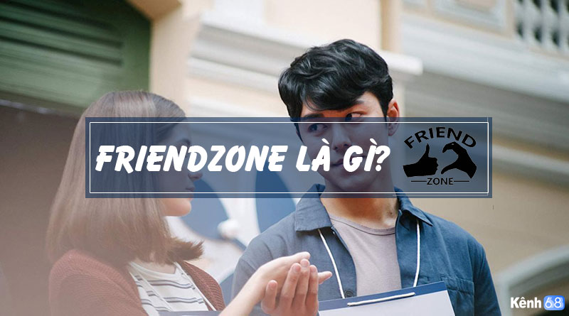 Friendzone là gì? 5 dấu hiệu chứng tỏ bạn nằm trong vùng Friendzone