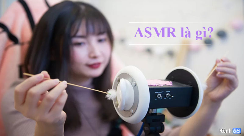 ASMR là gì? Lợi ích của ASMR với sức khỏe con người