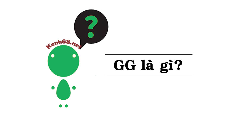 GG là gì? Giải thích ý nghĩa thuật ngữ GG trong game