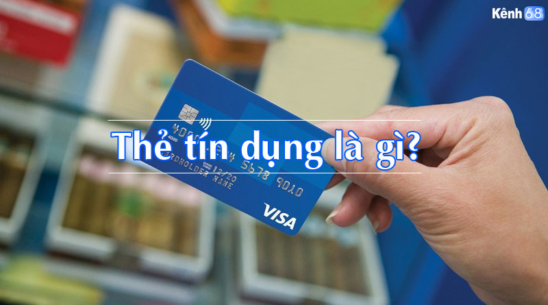 Thẻ tín dụng là gì? Những điều bạn cần phải biết khi sử dụng thẻ tín dụng