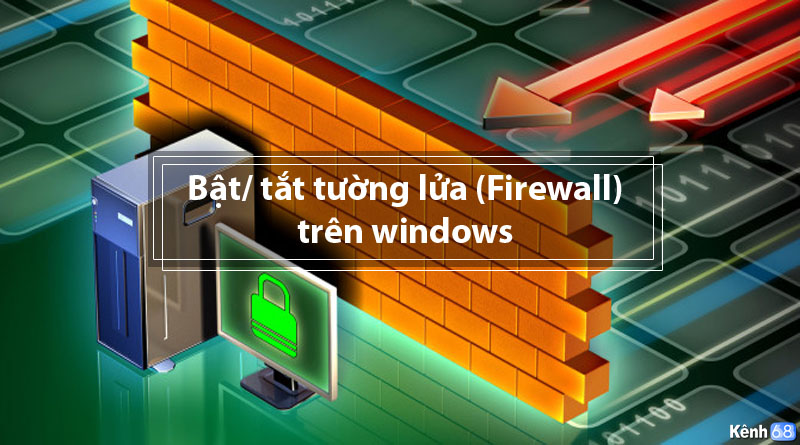 Cách tắt tường lửa win 10, 8, 7, Bật tắt Firewall nhanh nhất